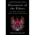 Discourses of the Elders: The Aztec Huehuetlatolli a First English Translation