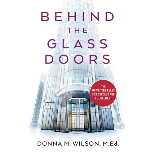 Behind the Glass Doors: The Unwritten Rules for Success and Fulfillment