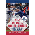 When the Braves Ruled the Diamond: Fourteen Flags Over Atlanta