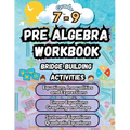 Summer Math Pre Algebra Workbook Grade 7-9 Bridge Building Activities: 7th to 9th Grade Summer Pre Algebra Essential Skills Practice Worksheets