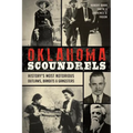 Oklahoma Scoundrels: History's Most Notorious Outlaws, Bandits & Gangsters