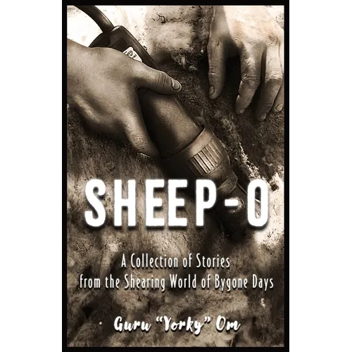 Sheep-O: A Collection of Stories from the Shearing World of Bygone Days