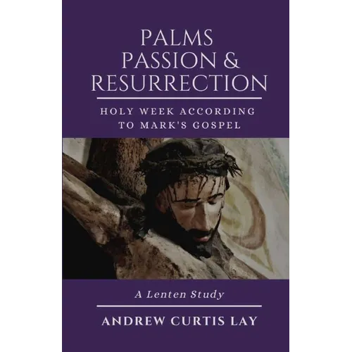 Palms, Passion, and Resurrection