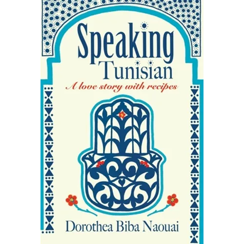 Speaking Tunisian: A Love Story With Recipes