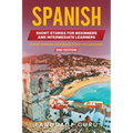 Spanish Short Stories for Beginners and Intermediate Learners: Learn Spanish and Build Your Vocabulary (2nd Edition)