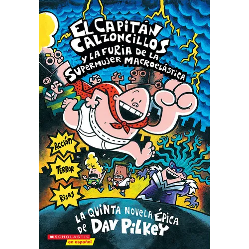 Capitán Calzoncillos Y La Furia de la Supermujer Macroelástica (Captain Underpants #5)