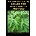 Cassava (Yuca) Leaves for Food, Health and Feed