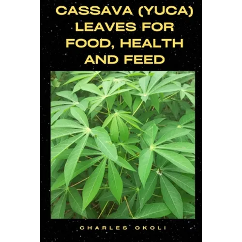 Cassava (Yuca) Leaves for Food, Health and Feed