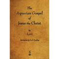 The Aquarian Gospel of Jesus the Christ