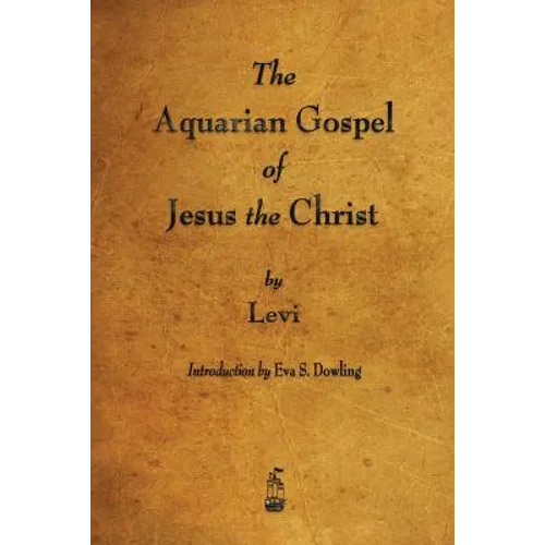 The Aquarian Gospel of Jesus the Christ