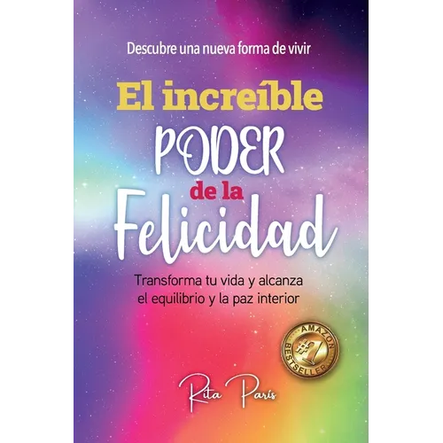 El Increíble Poder de la Felicidad: Transforma Tu Vida Y Alcanza El Equilibrio Y La Paz Interior