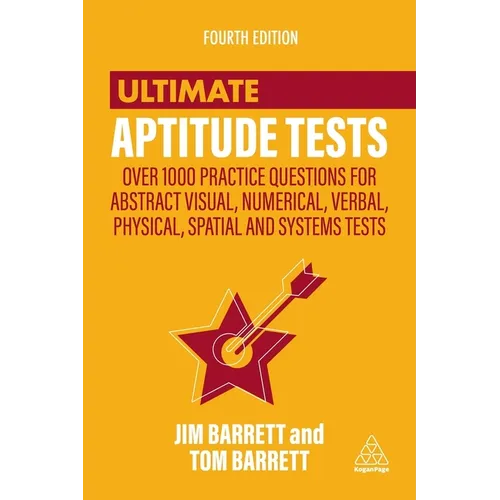Ultimate Aptitude Tests: Over 1000 Practice Questions for Abstract Visual, Numerical, Verbal, Physical, Spatial and Systems Tests