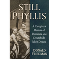 Still Phyllis: A Caregiver's Memoir of Dementia and Creutzfeldt-Jakob Disease