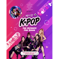 K-Pop: The Ultimate Fan Book: Your Essential Guide to the Hottest K-Pop Bands