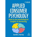 Applied Consumer Psychology: How to Use Psychological Insights in Marketing