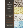 A User's Guide to the Brain: Perception, Attention, and the Four Theaters of the Brain