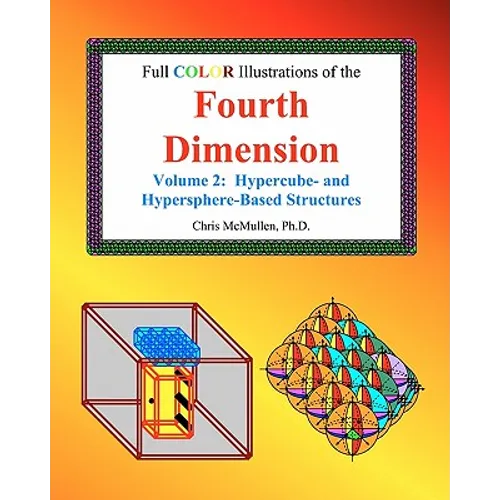 Full Color Illustrations of the Fourth Dimension, Volume 2: Hypercube- and Hypersphere-Based Objects