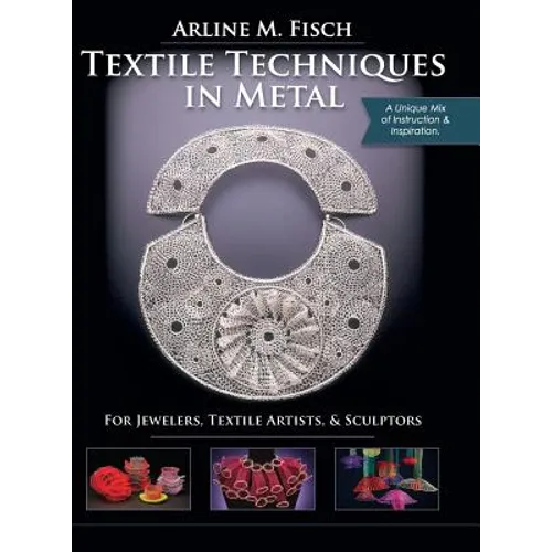 Textile Techniques in Metal: For Jewelers, Textile Artists & Sculptors