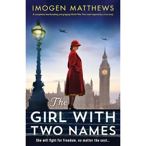 The Girl with Two Names: A completely heartbreaking and gripping World War Two novel inspired by a true story