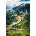 Italy by Rail: Top Destinations To See