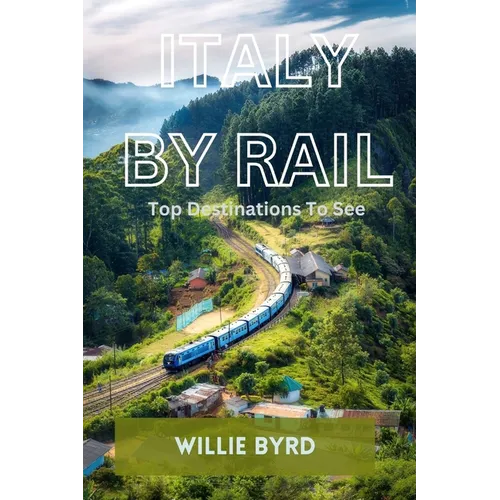 Italy by Rail: Top Destinations To See