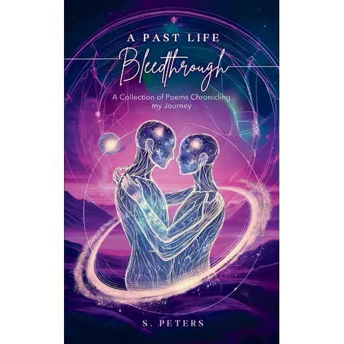 A Past Life Bleedthrough - A Collection of Poems Chronicling My Journey