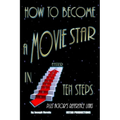How To Become A Movie Star In Ten Steps - Plus Actor's Reference Links: Be A Star