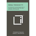 Moral Theology V1: A Complete Course Based On St. Thomas Aquinas And The Best Modern Authorities