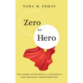 Zero to Hero: The Human Experience in Leadership and Business Transformation