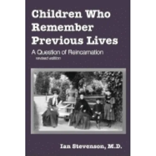 Children Who Remember Previous Lives: A Question of Reincarnation, rev. ed.