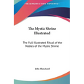 The Mystic Shrine Illustrated: The Full Illustrated Ritual of the Nobles of the Mystic Shrine