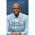 Faith, Strength, And Courage: A Memoir of Overcoming Adversity & Embracing Life's Journey