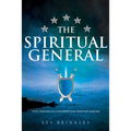 The Spiritual General: Elite Training in Leadership and Spiritual Warfare