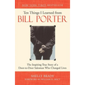 Ten Things I Learned from Bill Porter: The Inspiring True Story of the Door-To-Door Salesman Who Changed Lives