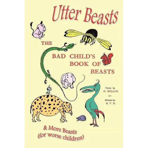 Utter Beasts: The Bad Child's Book of Beasts and More Beasts (for Worse Children)