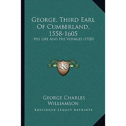 George, Third Earl Of Cumberland, 1558-1605: His Life And His Voyages (1920)