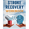 Stroke Recovery Workbook: A Collection of Therapeutic Activities for Stroke Survivors, Including Memory Games, Speech Exercises, and Motor Skill Devel