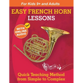Easy French Horn Lessons for Beginners: Quick Teaching Method from Simple to Complex. Theory and Practice. With Online Audio & Accompaniment