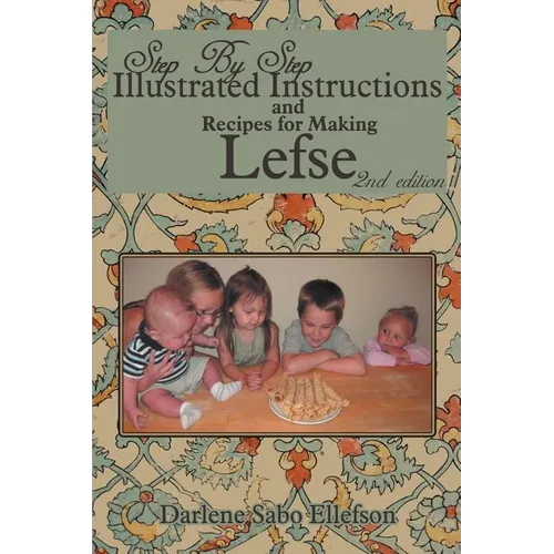 Step-By-Step Illustrated Instructions and Recipes for Making Lefse