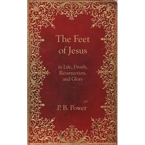 The Feet of Jesus in Life, Death, Resurrection, and Glory