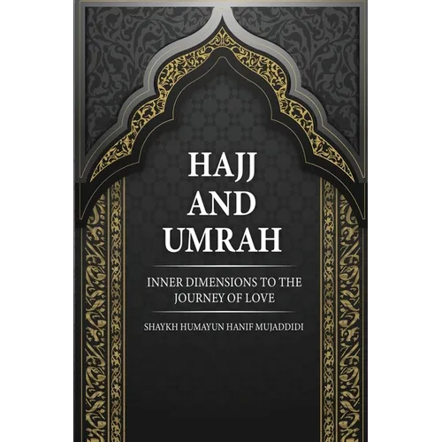 Hajj and Umrah: Inner Dimensions to the Journey of Love
