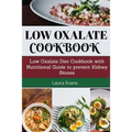 Low Oxalate Cookbook: Low Oxalate Diet Cookbook With Nutritional Guide To Prevent Kidney Stones