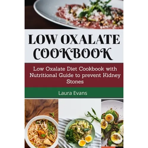 Low Oxalate Cookbook: Low Oxalate Diet Cookbook With Nutritional Guide To Prevent Kidney Stones