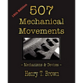 507 Mechanical Movements: Mechanisms and Devices
