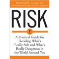 Risk: A Practical Guide for Deciding What's Really Safe and What's Dangerous in the World Around You