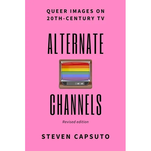 Alternate Channels: Queer Images on 20th-Century TV (revised edition)