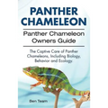 Panther Chameleon. Panther Chameleon Owners Guide. The Captive Care of Panther Chameleons, Including Biology, Behavior and Ecology.