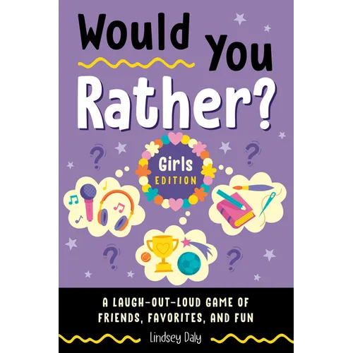 Would You Rather? Girls Edition: A Laugh-Out-Loud Game of Friends, Favorites, and Fun