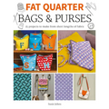 Fat Quarter: Bags & Purses: 25 Projects to Make from Short Lengths of Fabric