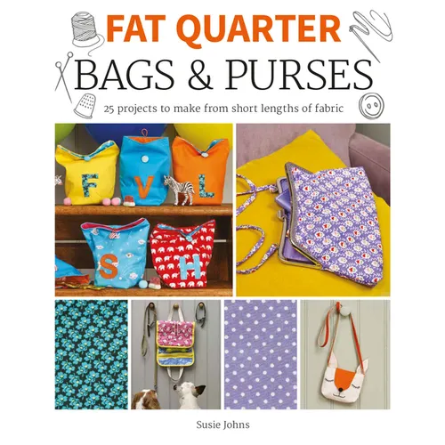 Fat Quarter: Bags & Purses: 25 Projects to Make from Short Lengths of Fabric